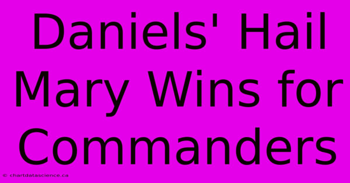 Daniels' Hail Mary Wins For Commanders