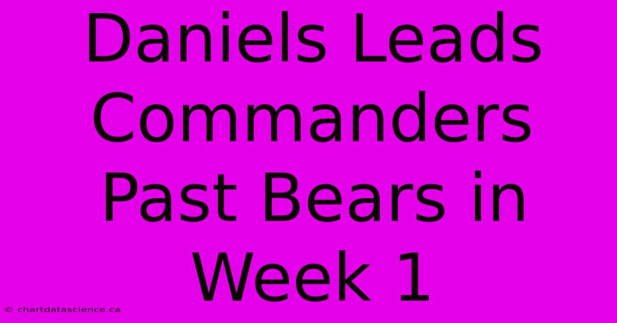 Daniels Leads Commanders Past Bears In Week 1