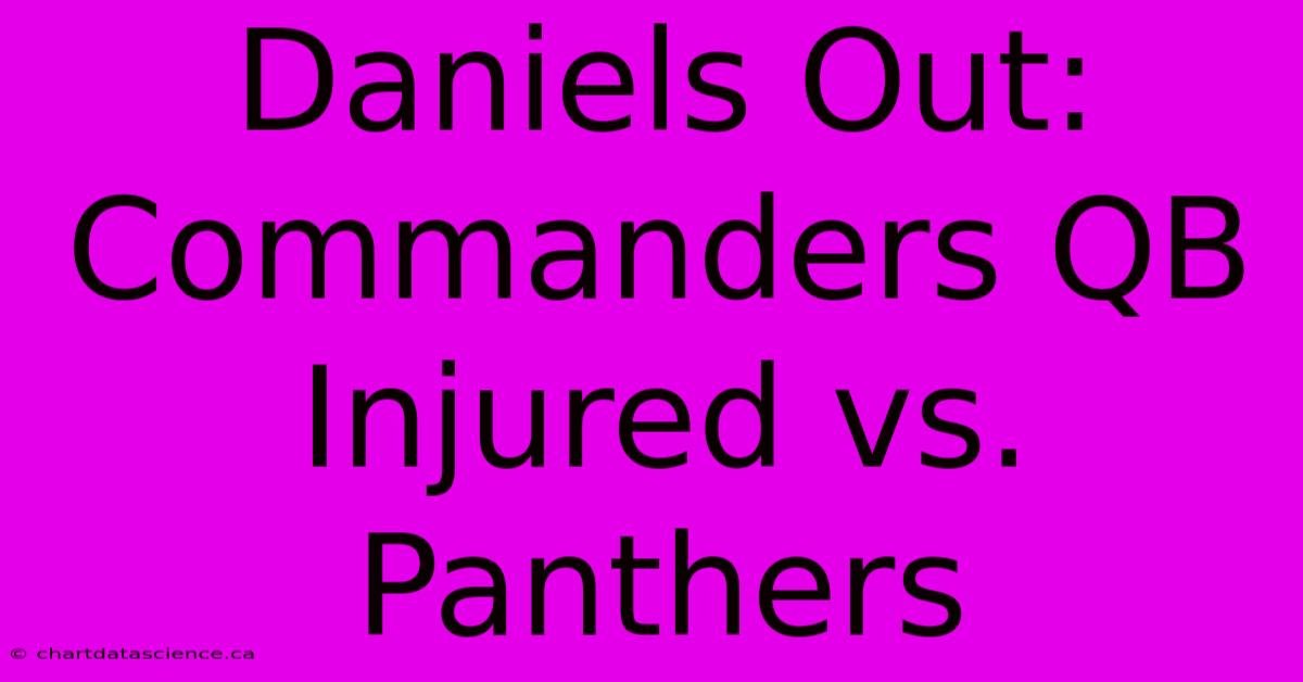 Daniels Out: Commanders QB Injured Vs. Panthers