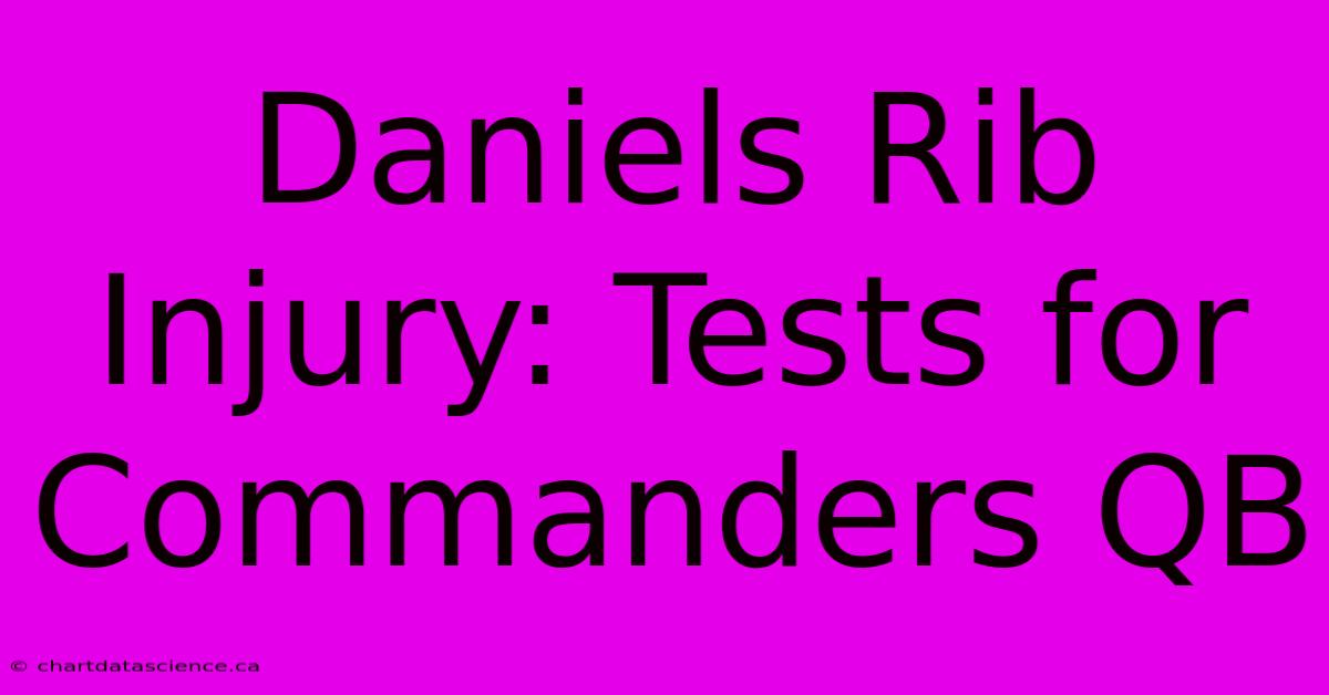 Daniels Rib Injury: Tests For Commanders QB