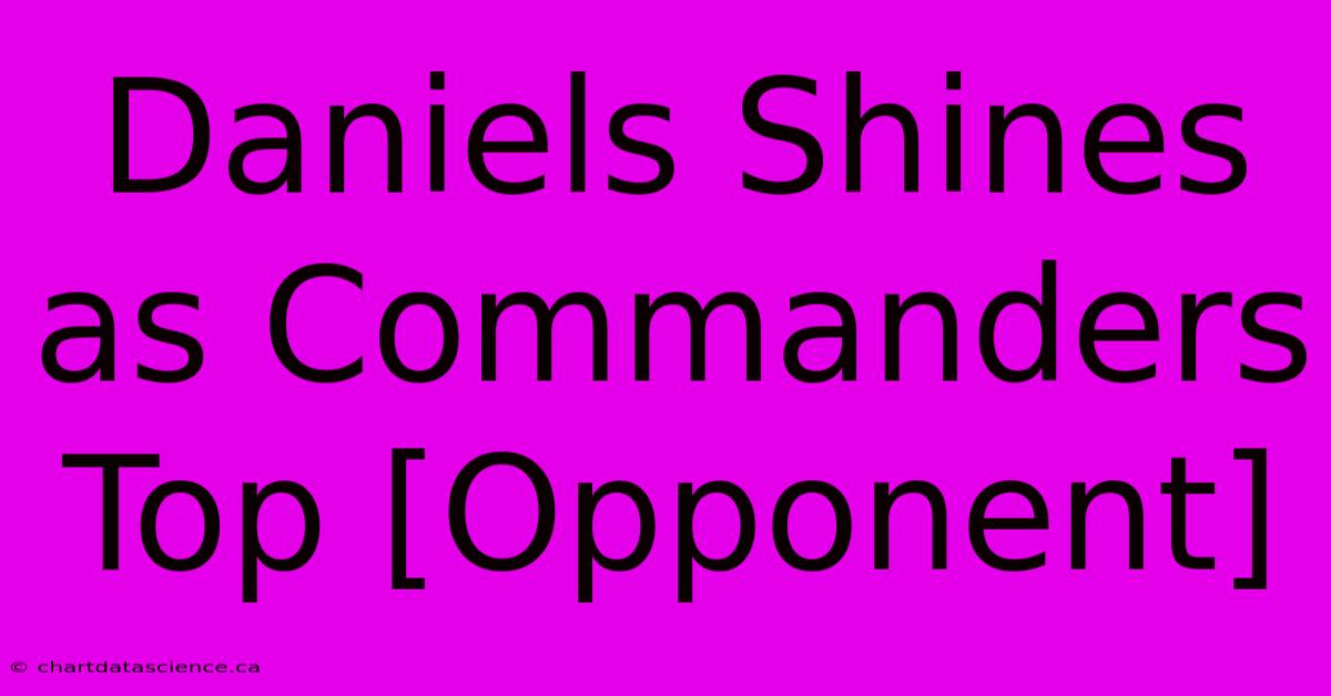 Daniels Shines As Commanders Top [Opponent] 