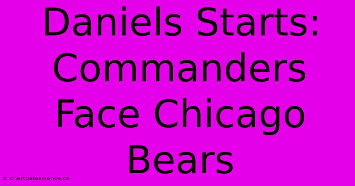 Daniels Starts: Commanders Face Chicago Bears 