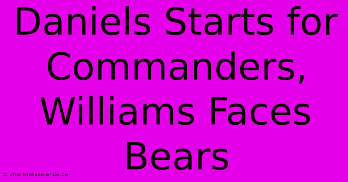 Daniels Starts For Commanders, Williams Faces Bears