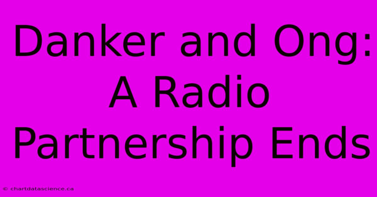 Danker And Ong: A Radio Partnership Ends