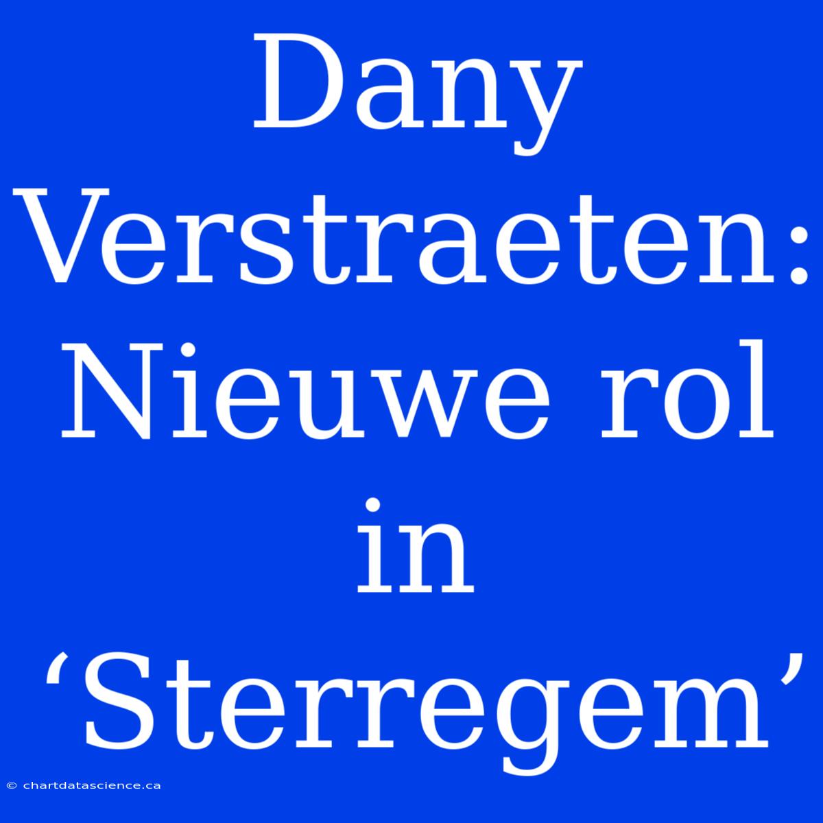 Dany Verstraeten: Nieuwe Rol In ‘Sterregem’