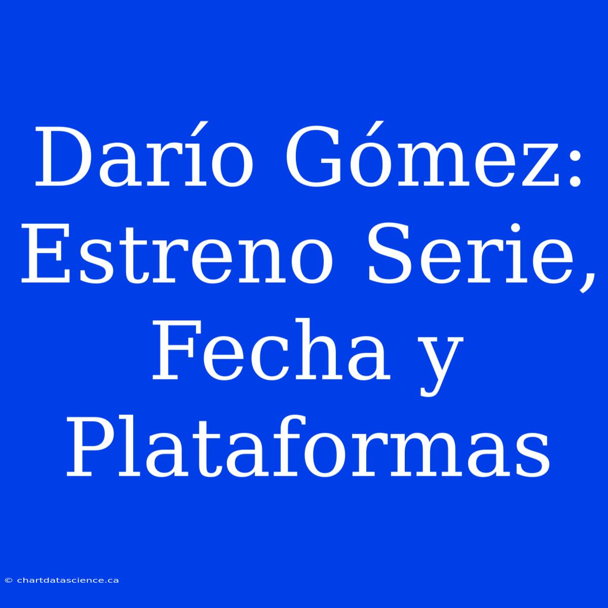 Darío Gómez: Estreno Serie, Fecha Y Plataformas