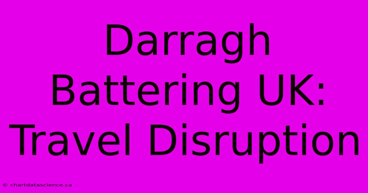 Darragh Battering UK: Travel Disruption