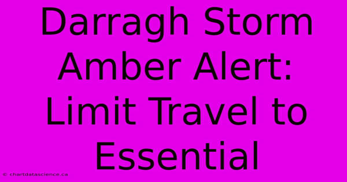 Darragh Storm Amber Alert: Limit Travel To Essential