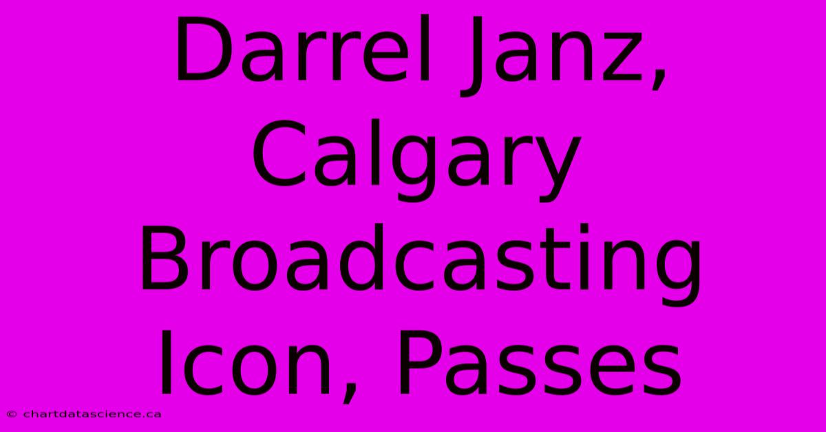 Darrel Janz, Calgary Broadcasting Icon, Passes