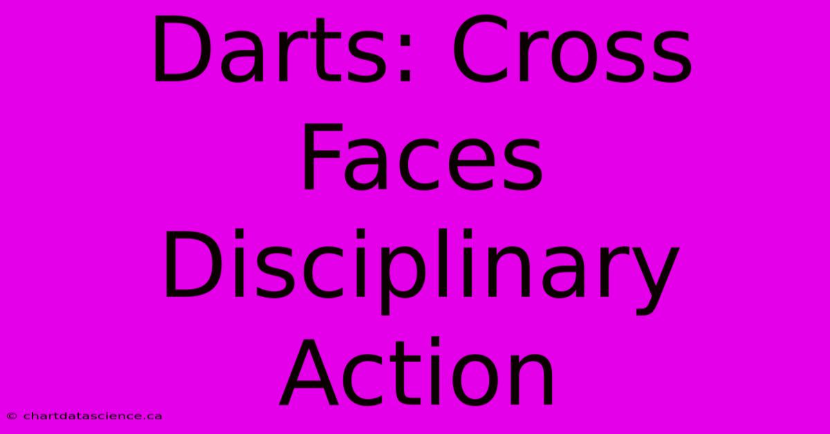 Darts: Cross Faces Disciplinary Action