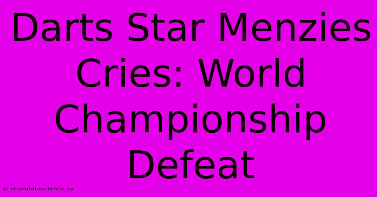 Darts Star Menzies Cries: World Championship Defeat