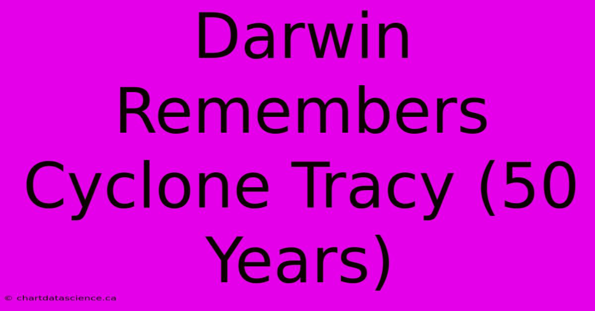 Darwin Remembers Cyclone Tracy (50 Years)