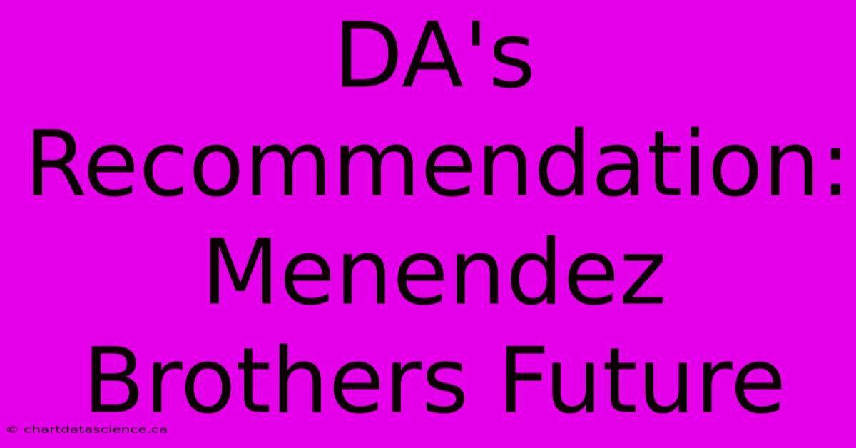 DA's Recommendation: Menendez Brothers Future 