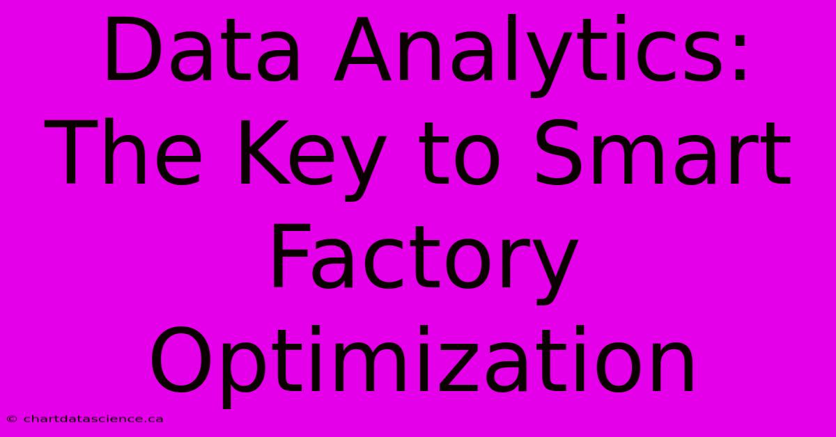 Data Analytics: The Key To Smart Factory Optimization