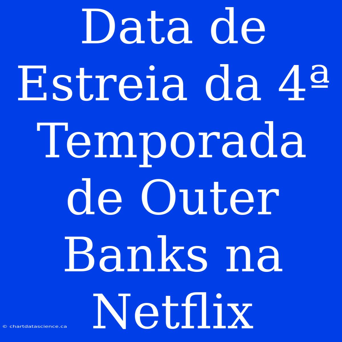 Data De Estreia Da 4ª Temporada De Outer Banks Na Netflix