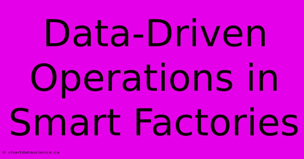 Data-Driven Operations In Smart Factories