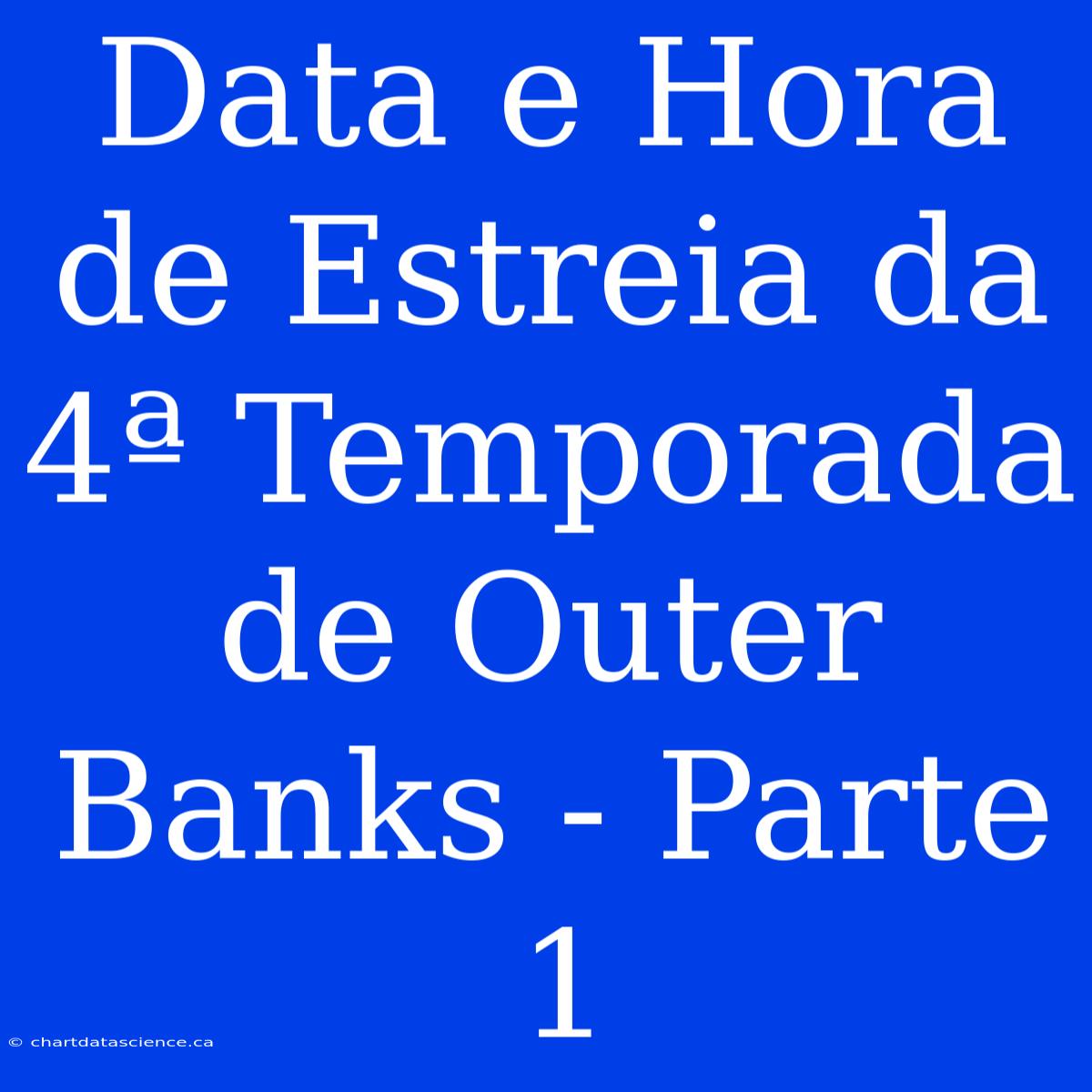 Data E Hora De Estreia Da 4ª Temporada De Outer Banks - Parte 1