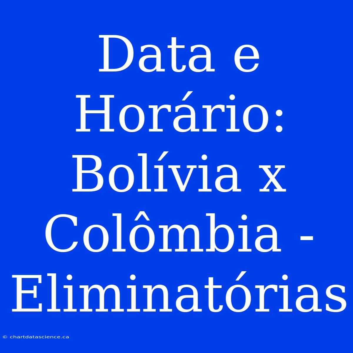 Data E Horário: Bolívia X Colômbia - Eliminatórias