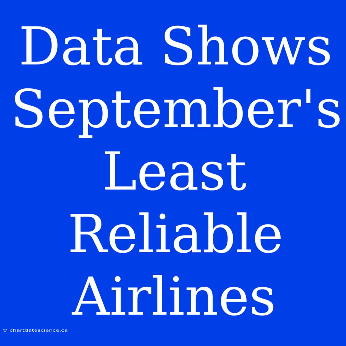 Data Shows September's Least Reliable Airlines