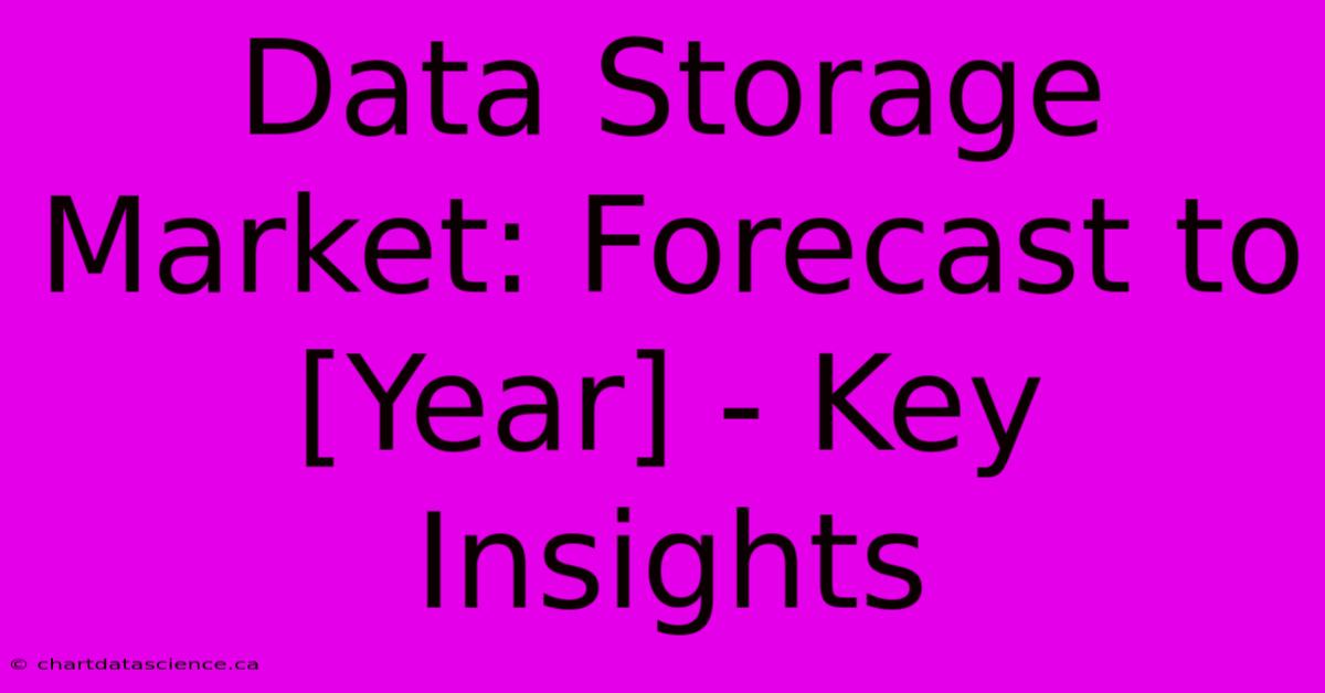 Data Storage Market: Forecast To [Year] - Key Insights