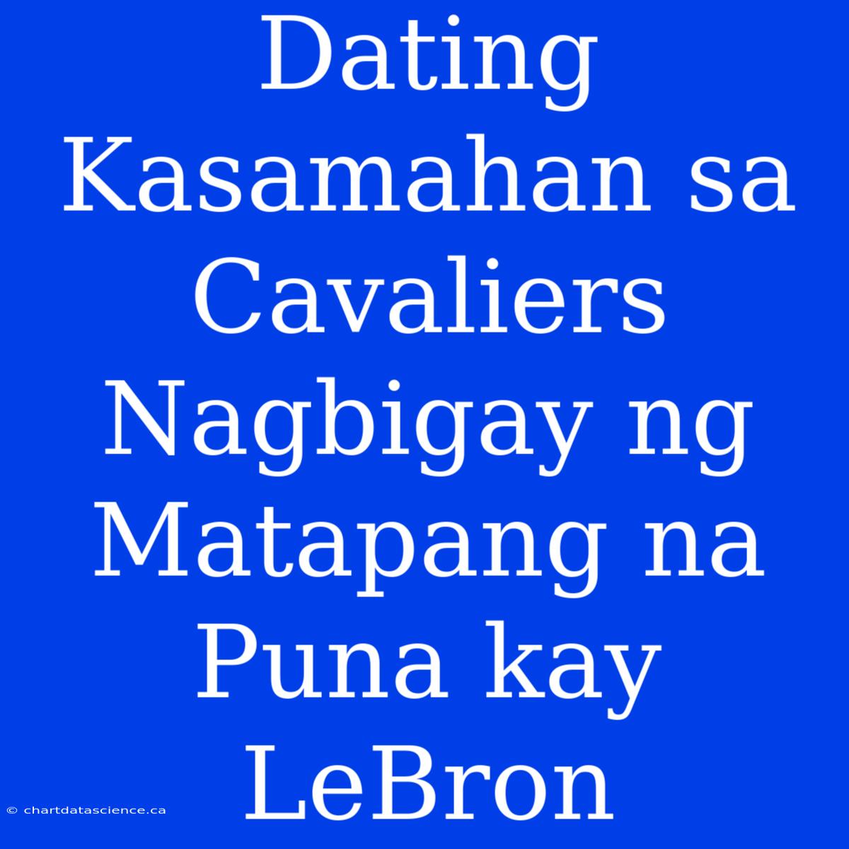 Dating Kasamahan Sa Cavaliers Nagbigay Ng Matapang Na Puna Kay LeBron