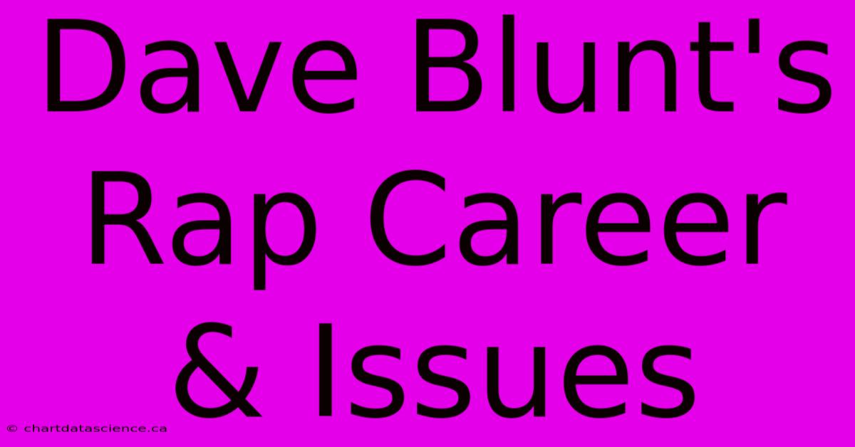 Dave Blunt's Rap Career & Issues