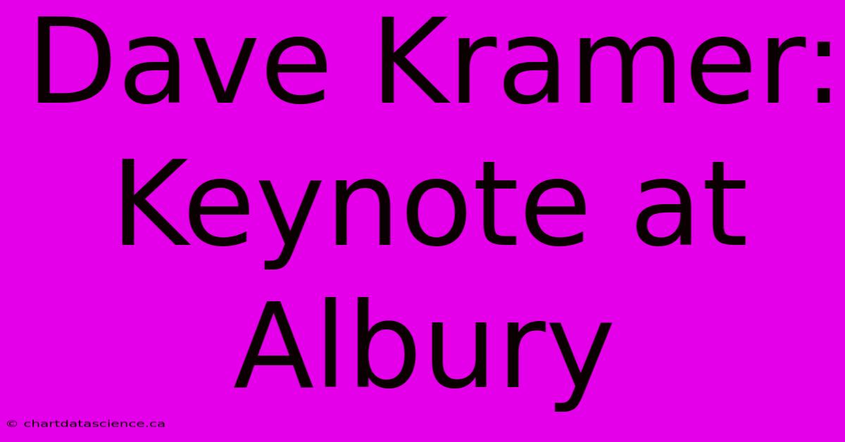 Dave Kramer: Keynote At Albury