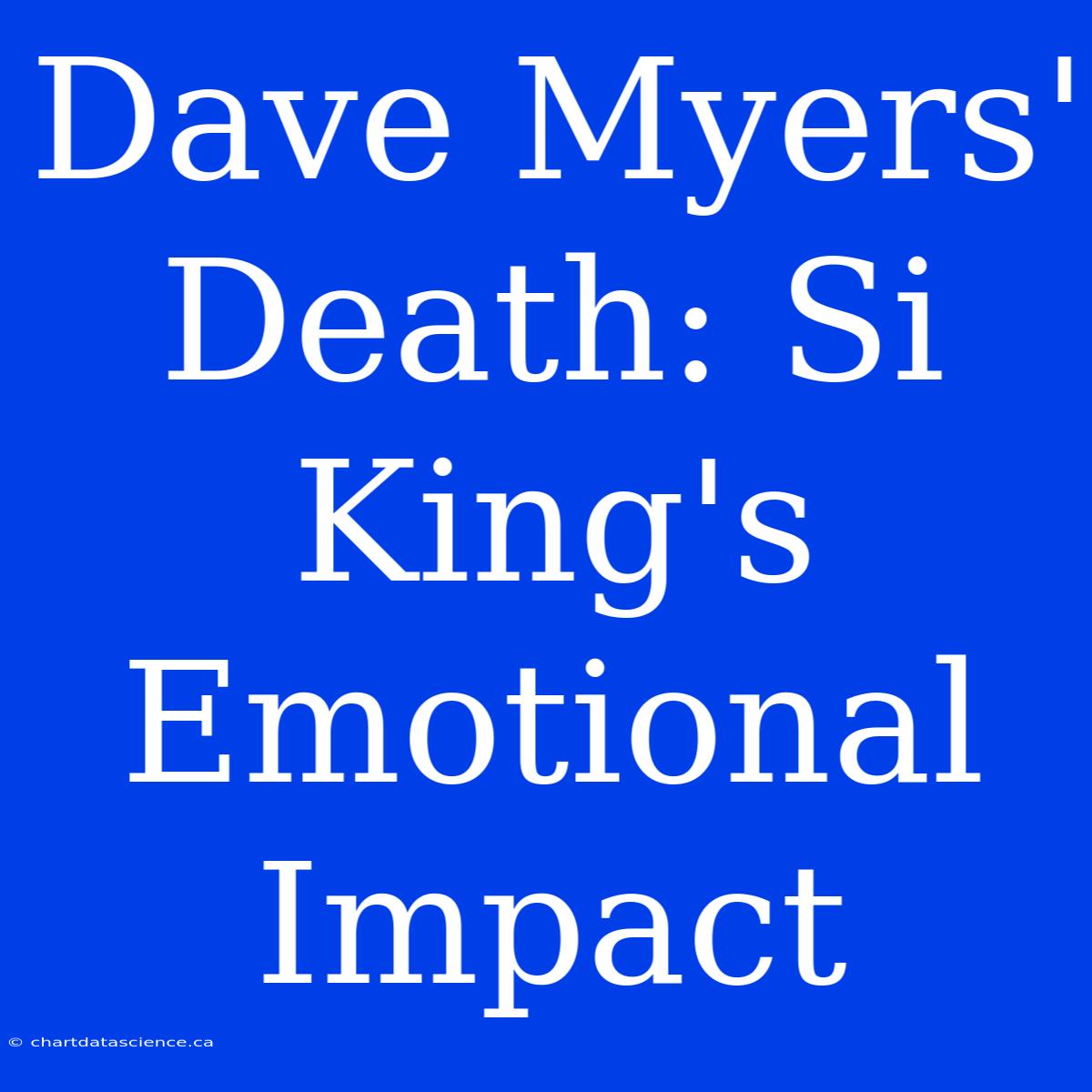 Dave Myers' Death: Si King's Emotional Impact