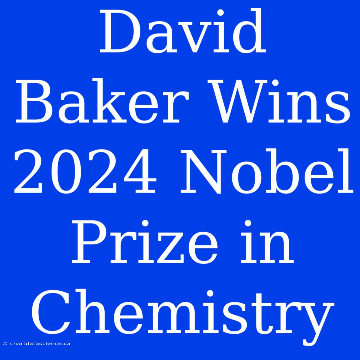 David Baker Wins 2024 Nobel Prize In Chemistry