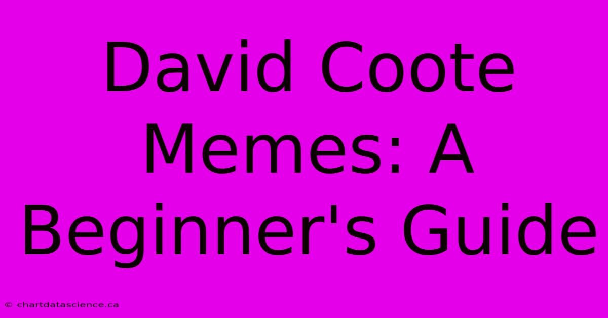 David Coote Memes: A Beginner's Guide