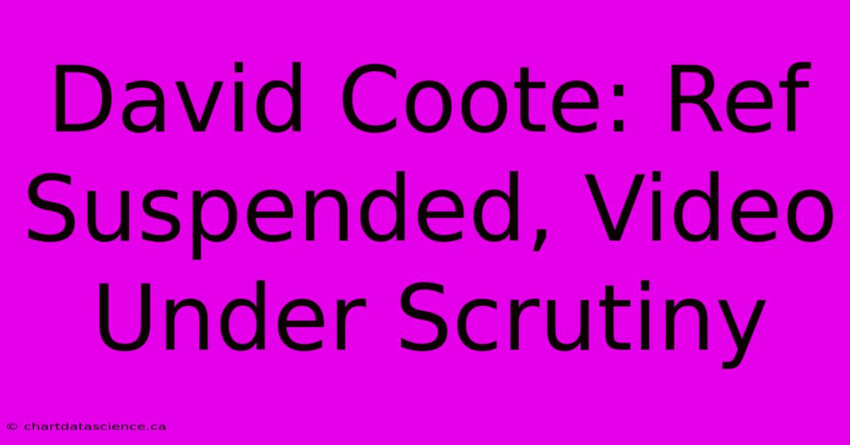 David Coote: Ref Suspended, Video Under Scrutiny