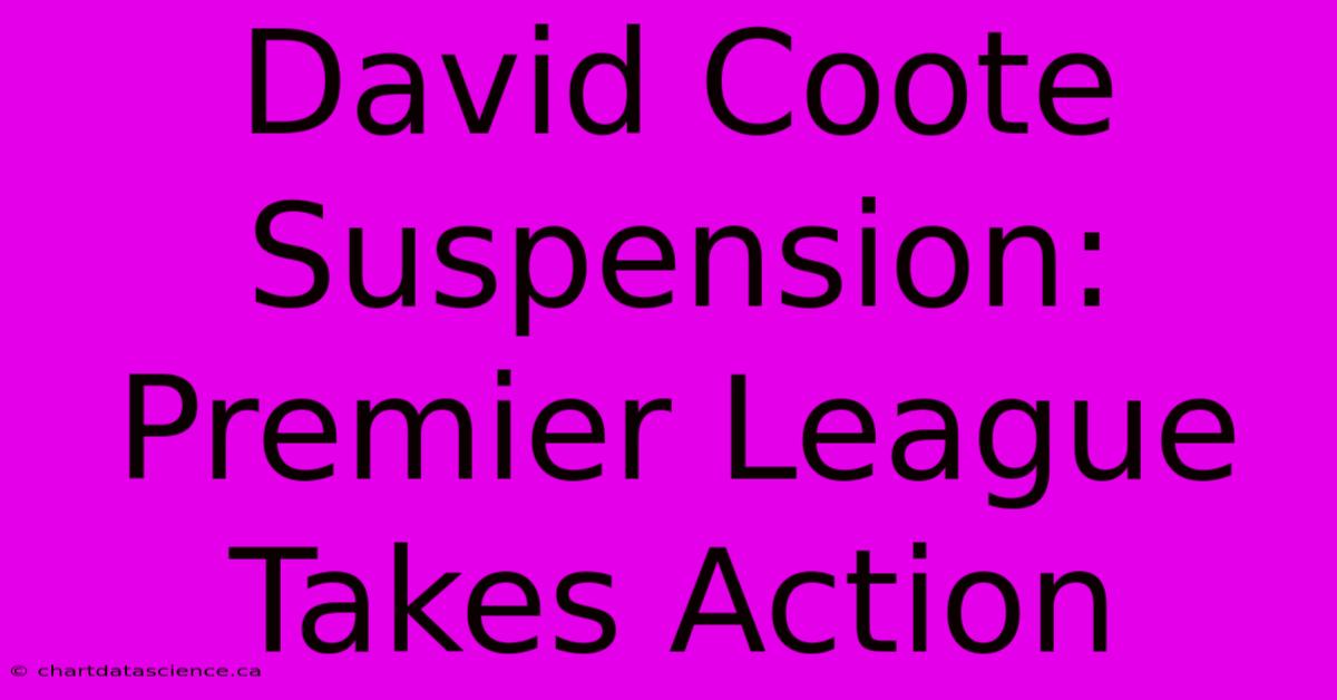 David Coote Suspension: Premier League Takes Action