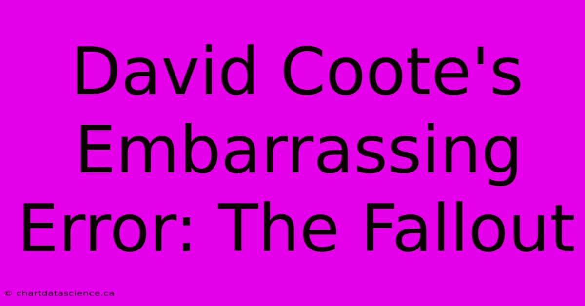 David Coote's Embarrassing Error: The Fallout