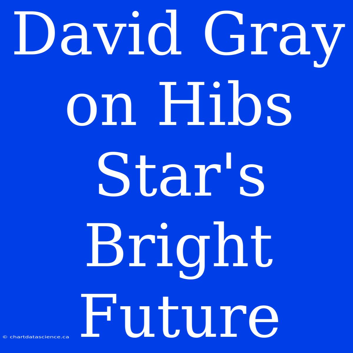 David Gray On Hibs Star's Bright Future