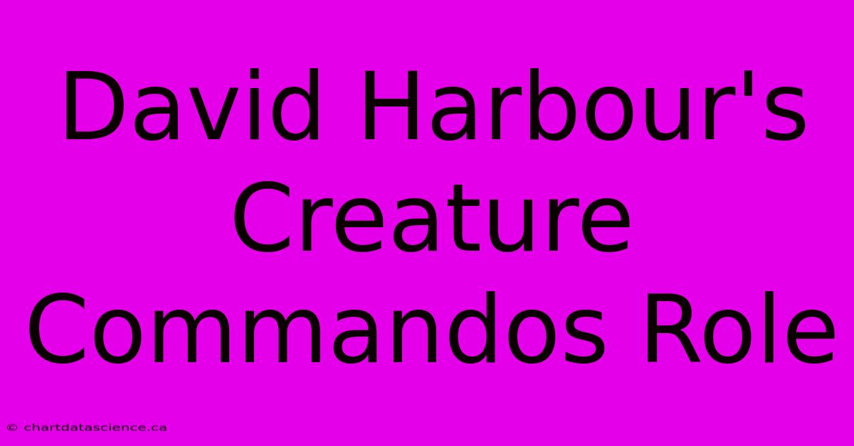 David Harbour's Creature Commandos Role