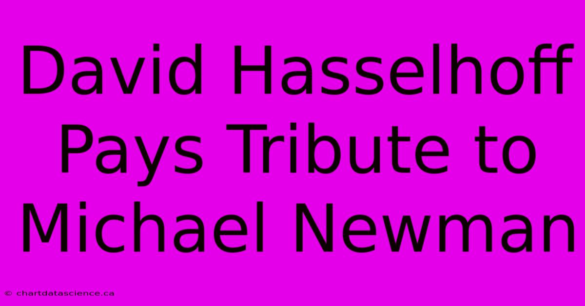 David Hasselhoff Pays Tribute To Michael Newman