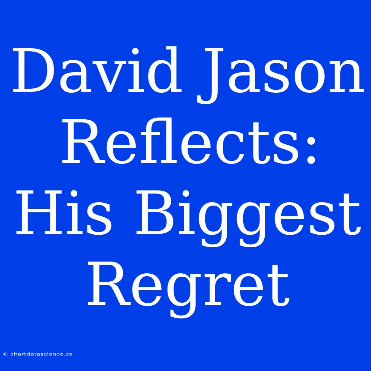 David Jason Reflects: His Biggest Regret