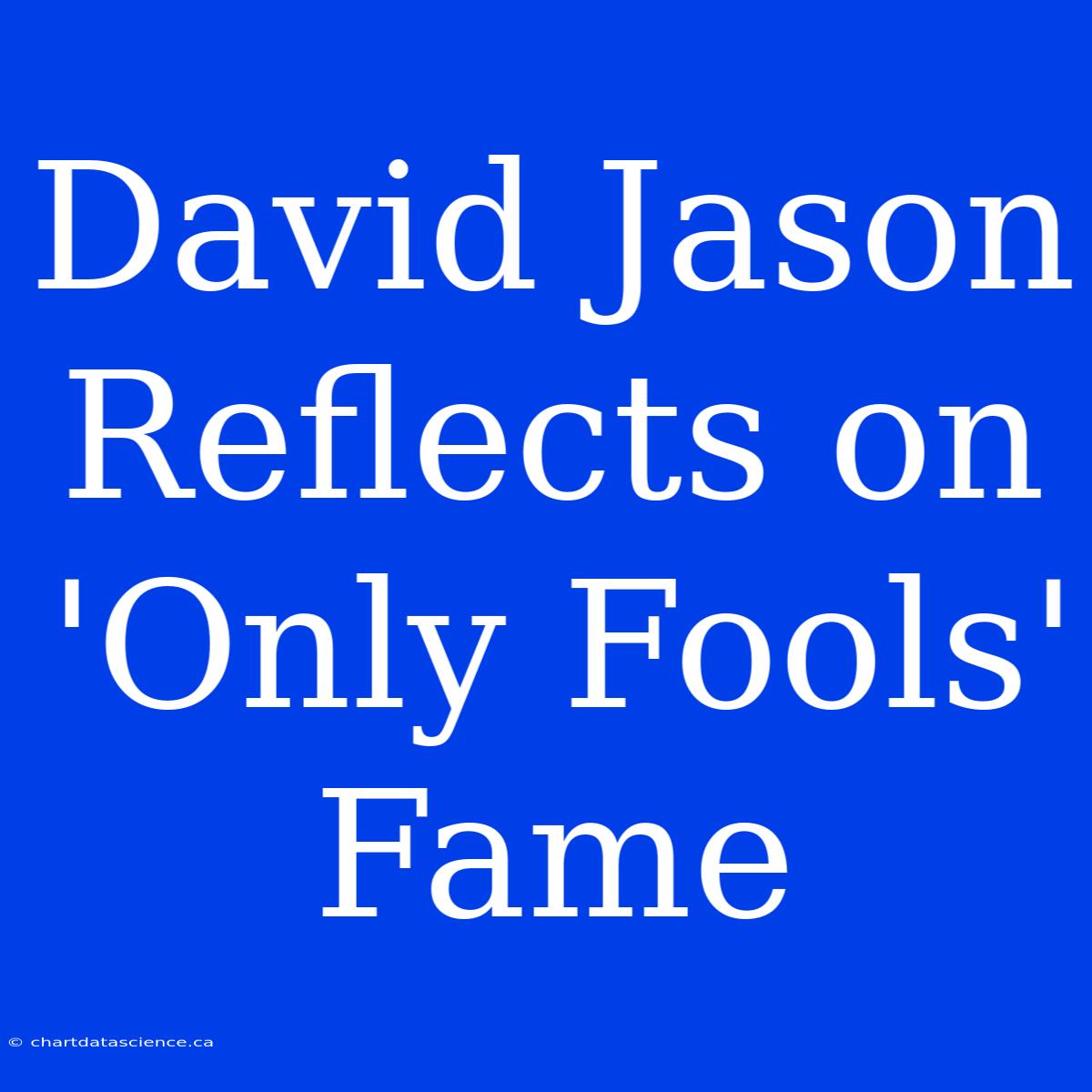 David Jason Reflects On 'Only Fools' Fame