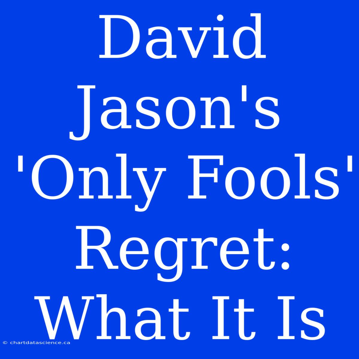 David Jason's 'Only Fools' Regret: What It Is