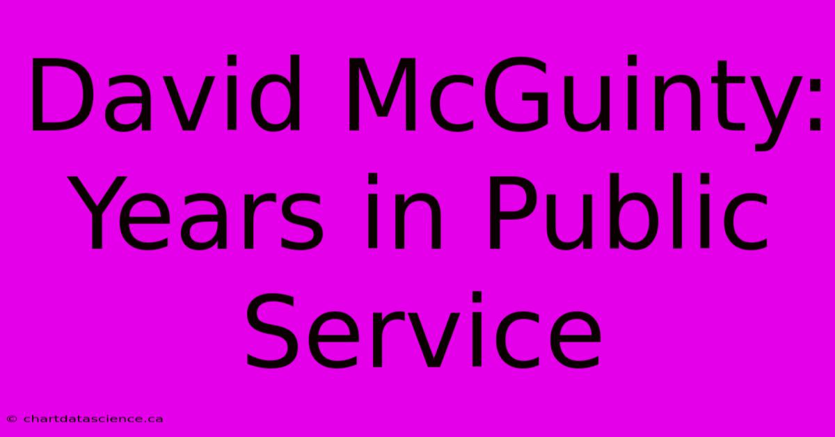 David McGuinty:  Years In Public Service