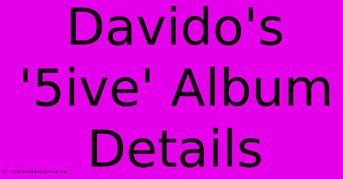 Davido's '5ive' Album Details