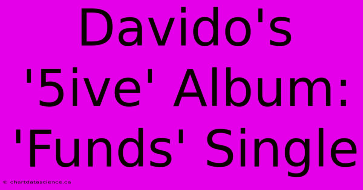 Davido's '5ive' Album: 'Funds' Single