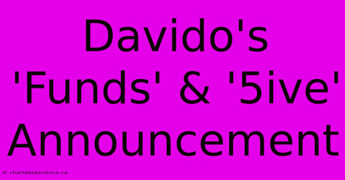 Davido's 'Funds' & '5ive' Announcement