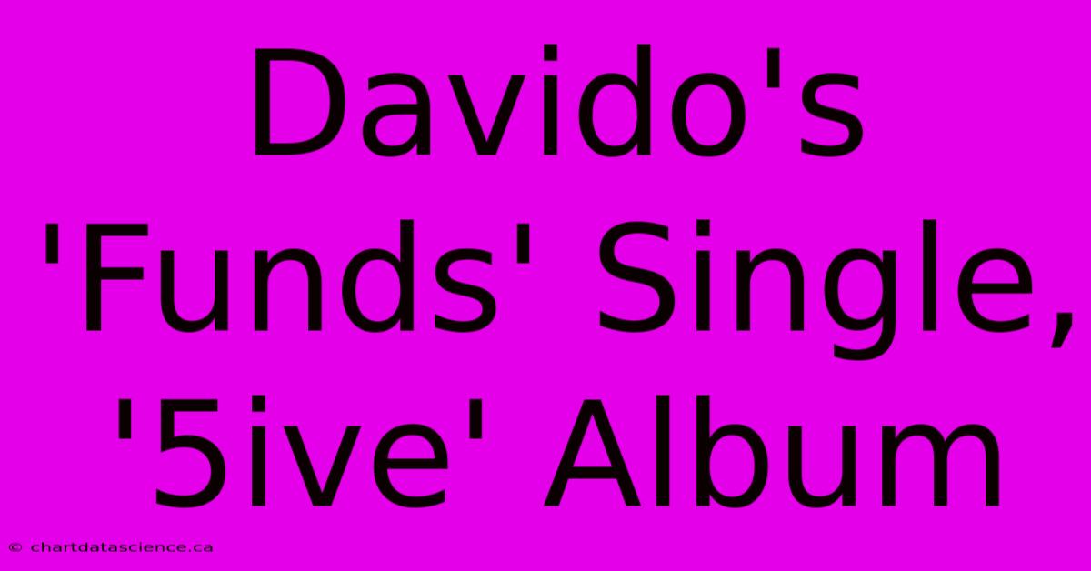 Davido's 'Funds' Single, '5ive' Album