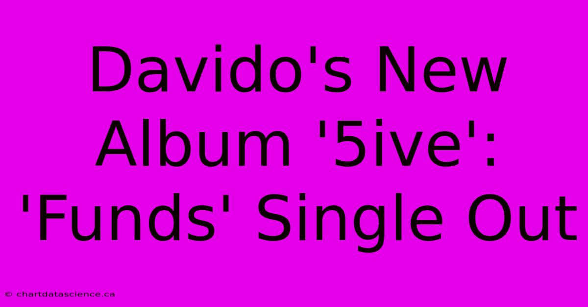 Davido's New Album '5ive': 'Funds' Single Out