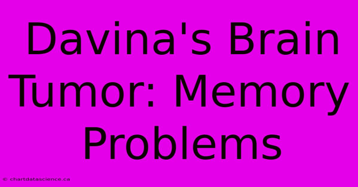 Davina's Brain Tumor: Memory Problems