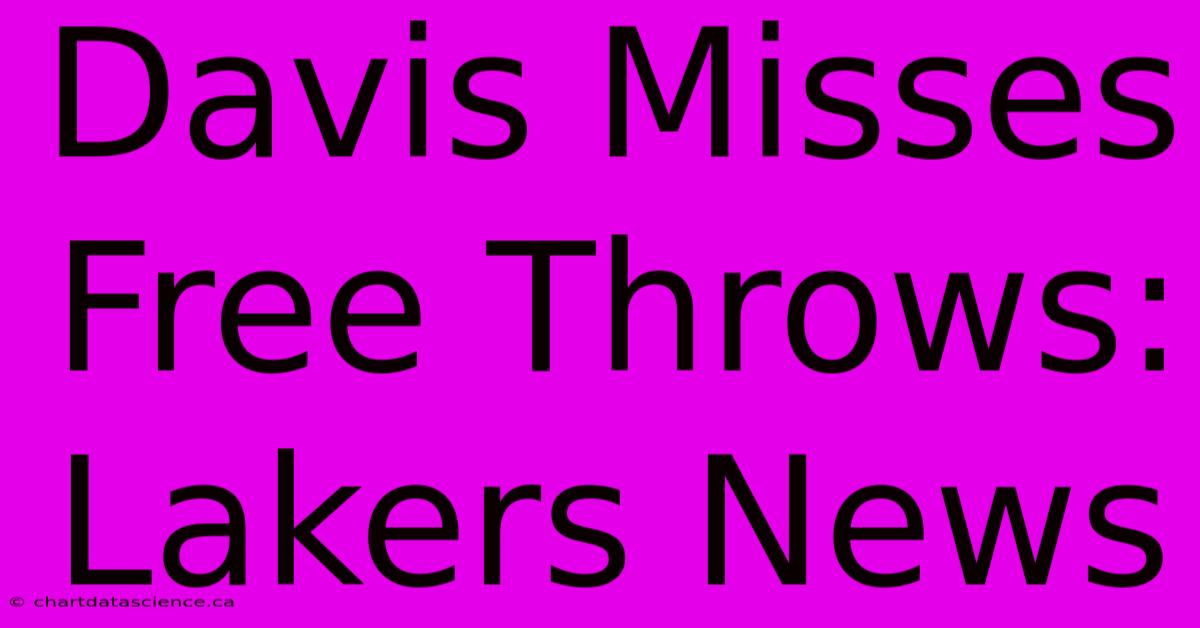 Davis Misses Free Throws: Lakers News