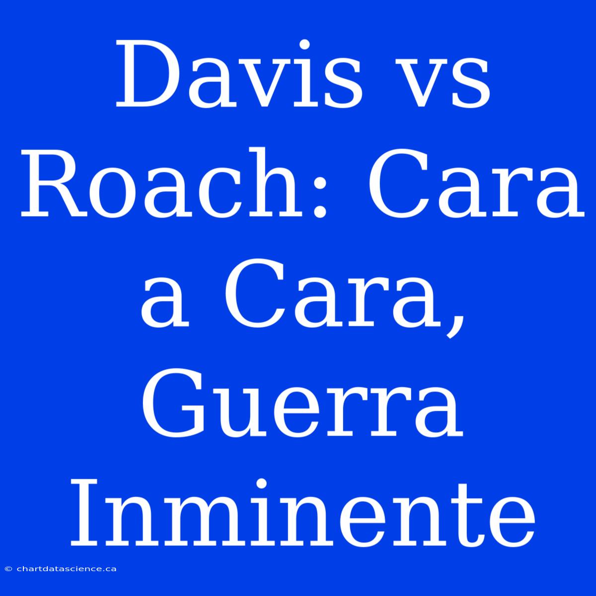 Davis Vs Roach: Cara A Cara, Guerra Inminente