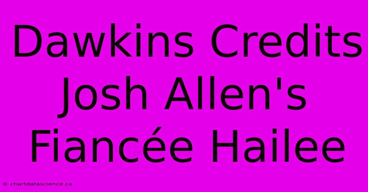 Dawkins Credits Josh Allen's Fiancée Hailee