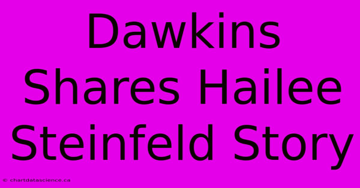 Dawkins Shares Hailee Steinfeld Story